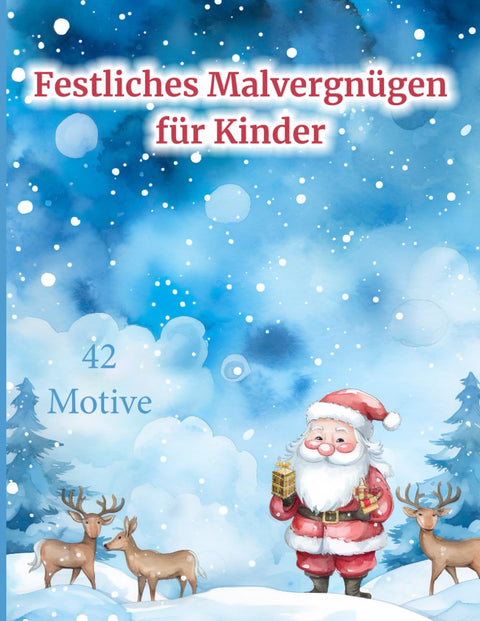 Festliches Malvergnügen für Kinder - 42 Motive -: Entdecke die wahre Magie von Weihnachten in einem Ausmalbuch, das Kind