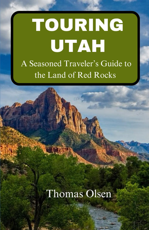 Touring Utah: A Seasoned Traveler's Guide to the Land of Red Rocks