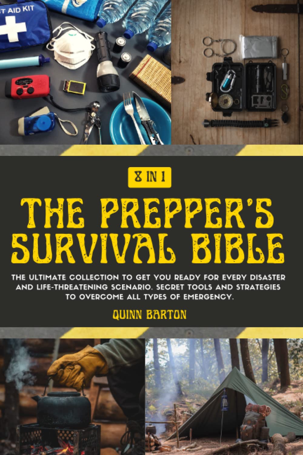 The Prepper’s Survival Bible: 8 in 1: The Ultimate Collection to Get You Ready for Every Disaster and Life-Threatening Scenario. Secret Tools and Strategies to Overcome All Types of Emergency.