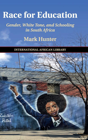 Race for Education: Gender, White Tone, and Schooling in South Africa (The International African Library, Series Number 