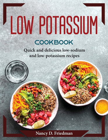 Low Potassium Cookbook: Quick and delicious low-sodium and low-potassium recipes
