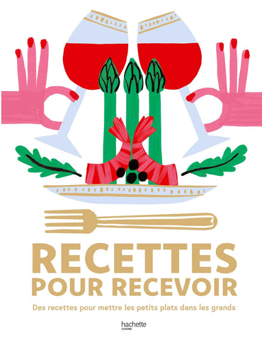 Recettes pour recevoir: Des recettes pour mettre les petits plats dans les grands