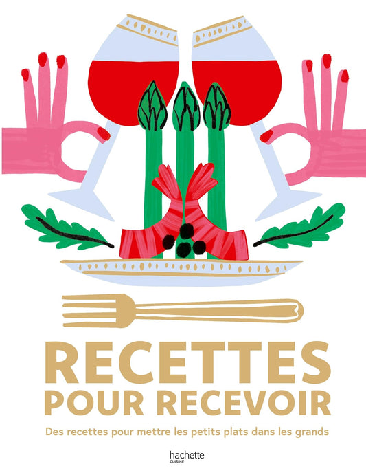 Recettes pour recevoir: Des recettes pour mettre les petits plats dans les grands