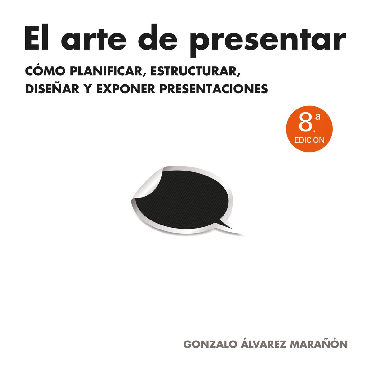 El arte de presentar: Cómo planificar, estructurar, diseñar y exponer presentaciones