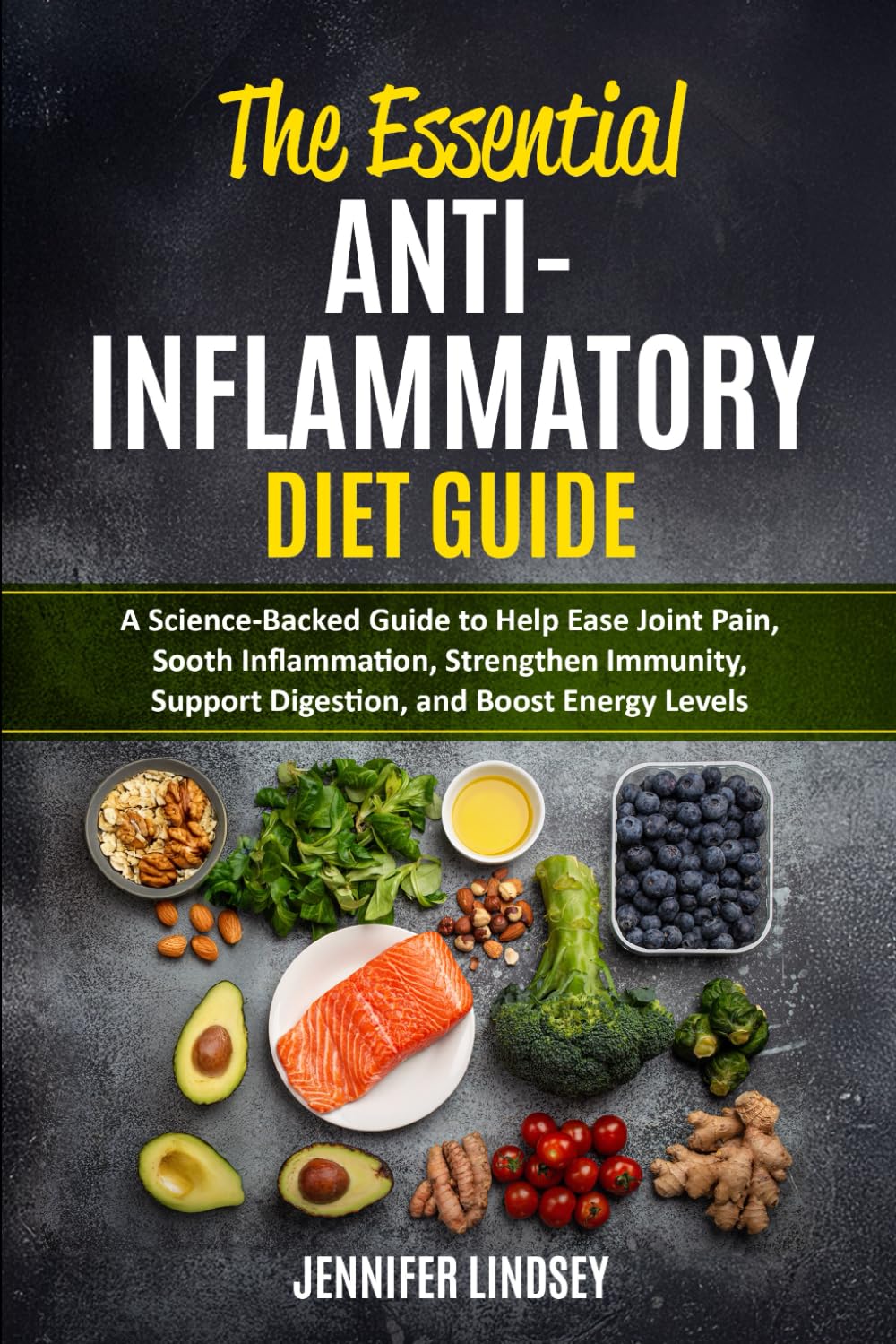 The Essential Anti-Inflammatory Diet Guide:: A Science-Backed Guide to Help Ease Joint Pain, Sooth Inflammation, Strengthen Immunity, Support Digestio