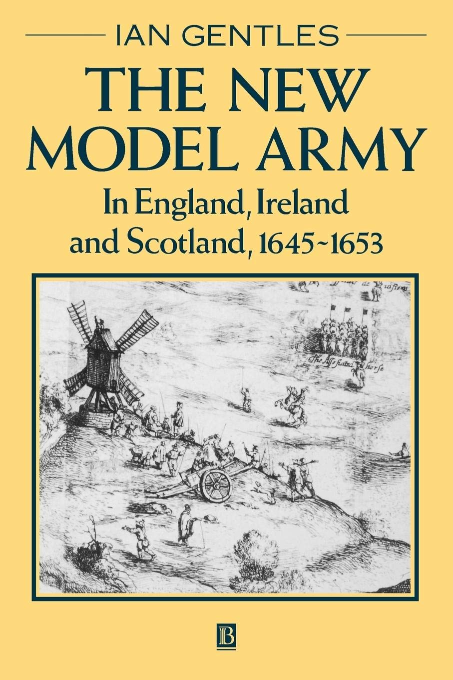 The New Model Army: In England, Ireland and Scotland, 1645 - 1653