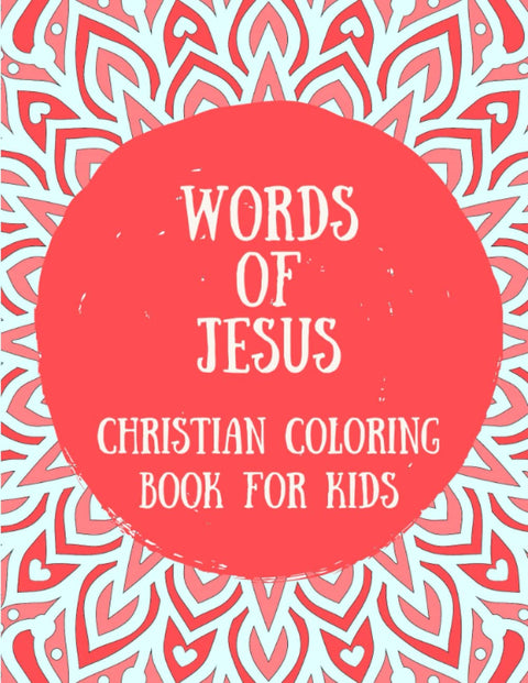 Words of Jesus Christian Coloring Book for Kids: A Scripture Coloring Book for Kids Ages 8-12