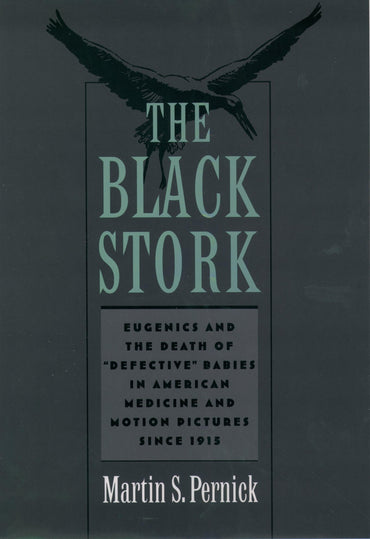 The Black Stork: Eugenics and the Death of "Defective" Babies in American Medicine and Motion Pictures since 1915