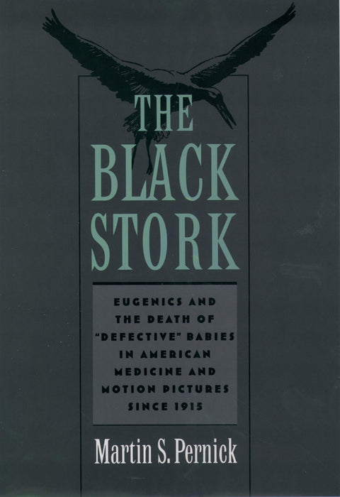 The Black Stork: Eugenics and the Death of "Defective" Babies in American Medicine and Motion Pictures since 1915