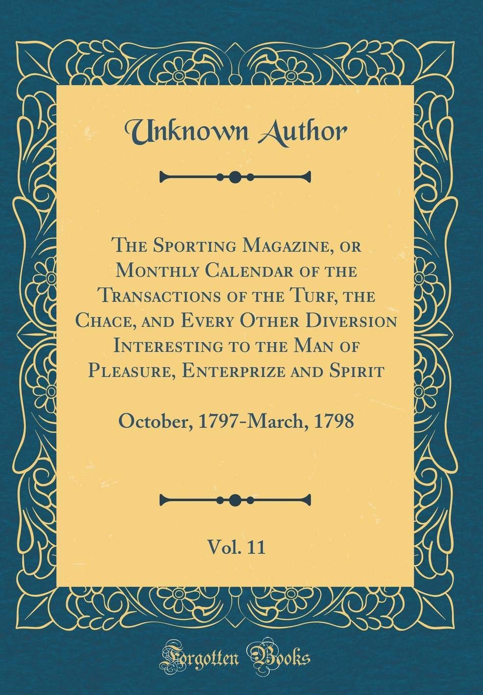 The Sporting Magazine, or Monthly Calendar of the Transactions of the Turf, the Chace, and Every Other Diversion Interes
