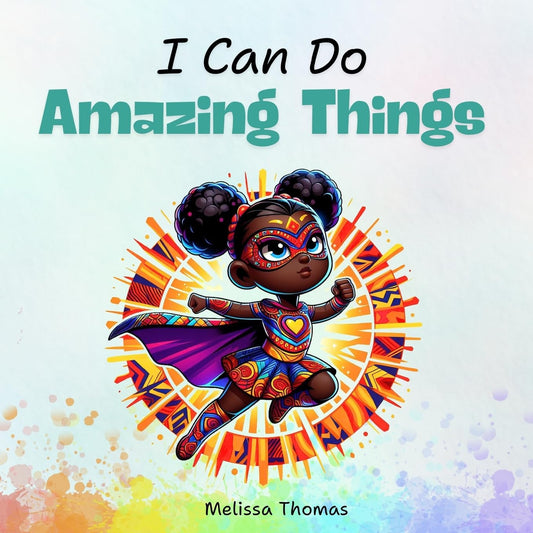 I Can Do Amazing Things: Exploring a World of Possibilities: A Dream Big Storybook for Kids (Storybooks)