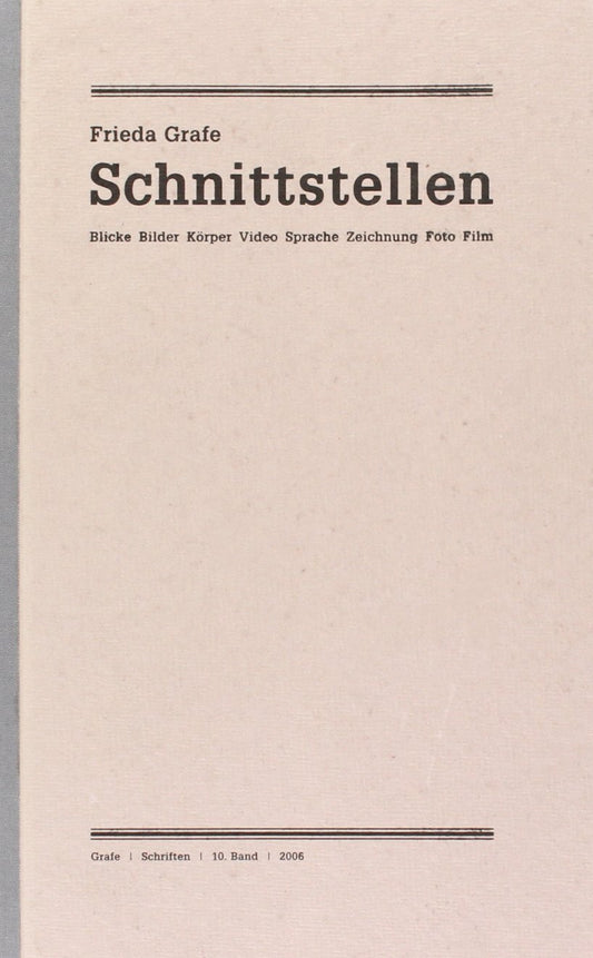 Ausgewählte Schriften 10. Schnittstellen: Blicke, Bilder, Körper, Video, Sprache, Zeichnungen, Foto, Film
