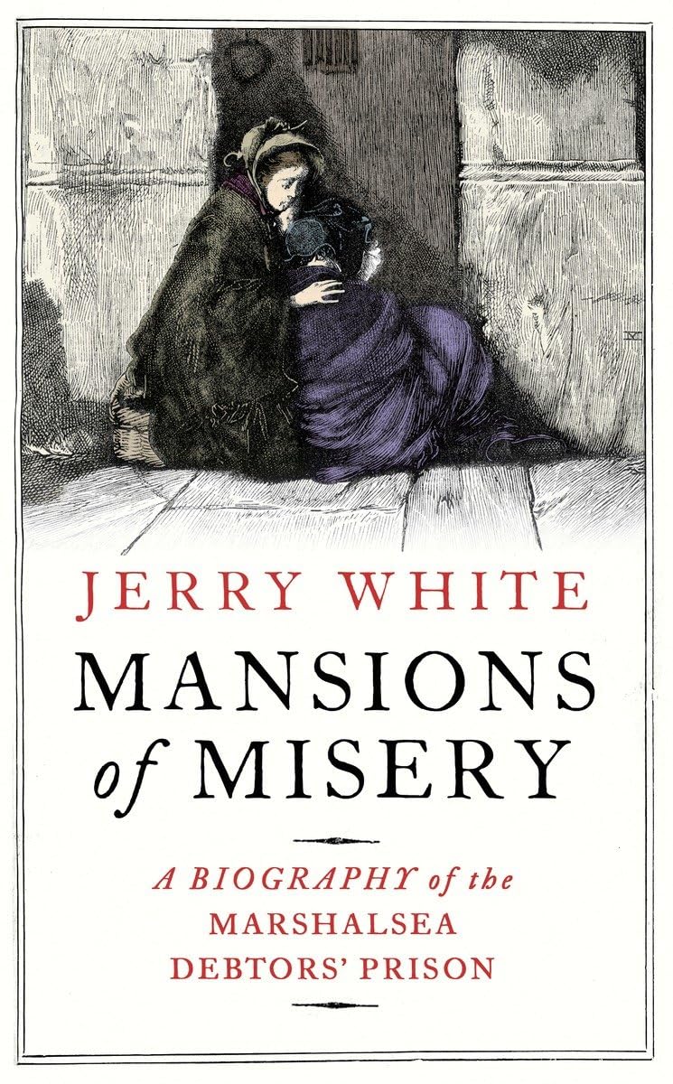 Mansions of Misery: A Biography of the Marshalsea Debtors' Prison