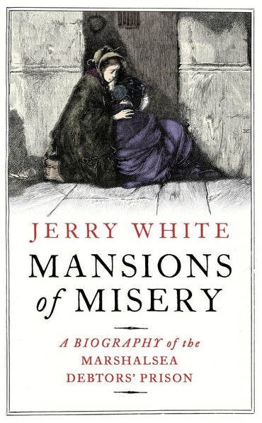 Mansions of Misery: A Biography of the Marshalsea Debtors' Prison
