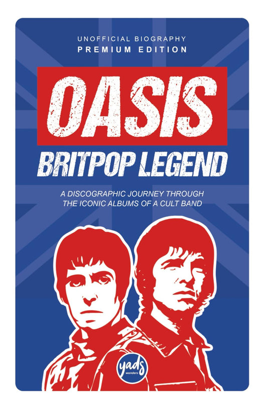 OASIS BRITPOP LEGEND A discographic journey through the iconic albums of a cult group: Band biography, albums, singles, 