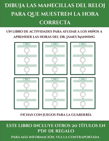 Fichas con juegos para la guardería (Dibuja las manecillas del reloj para que muestren la hora correcta): Este libro contiene 30 fichas con ... niños de 5 a 6 años (42) (Spanish Edition)