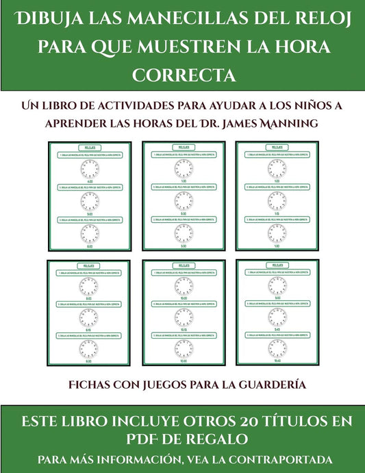 Fichas con juegos para la guardería (Dibuja las manecillas del reloj para que muestren la hora correcta): Este libro contiene 30 fichas con ... niños de 5 a 6 años (42) (Spanish Edition)