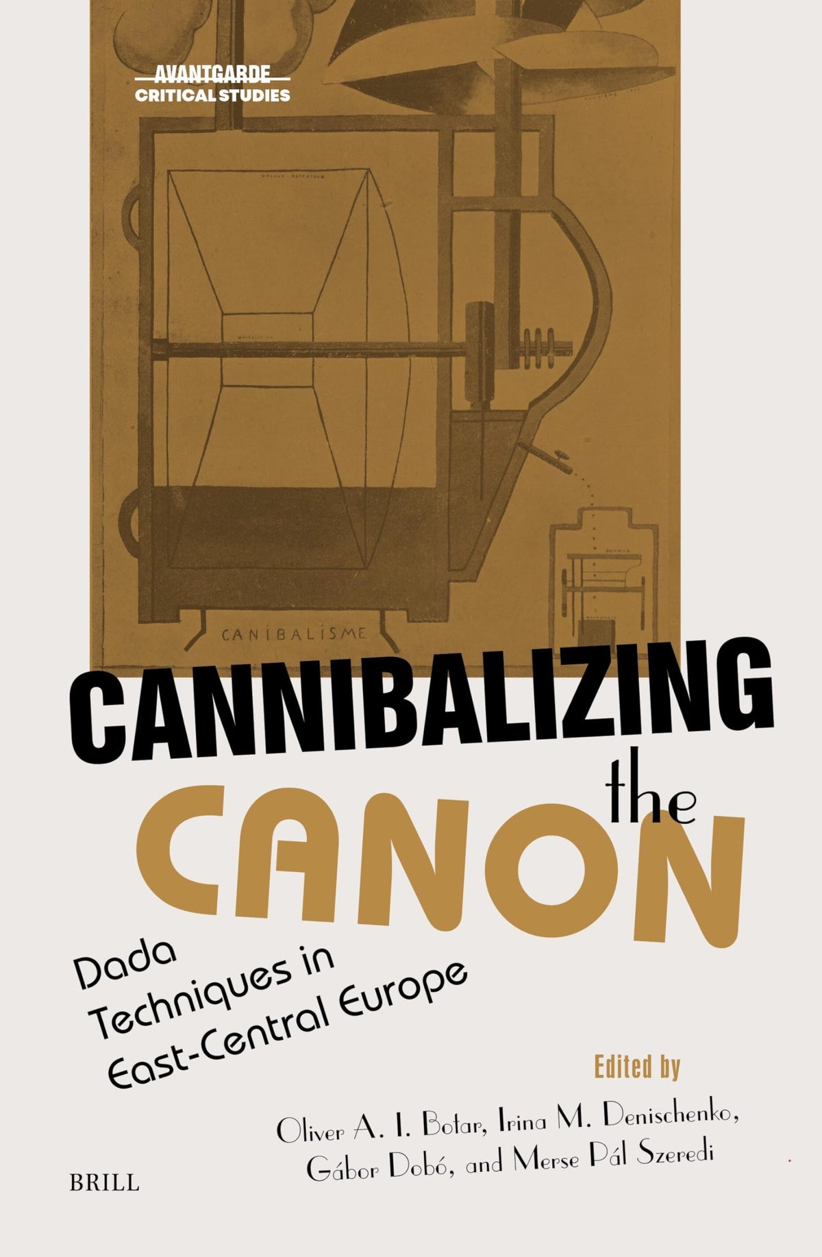 Cannibalizing the Canon: Dada Techniques in East-Central Europe (Avant-Garde Critical Studies, 42)