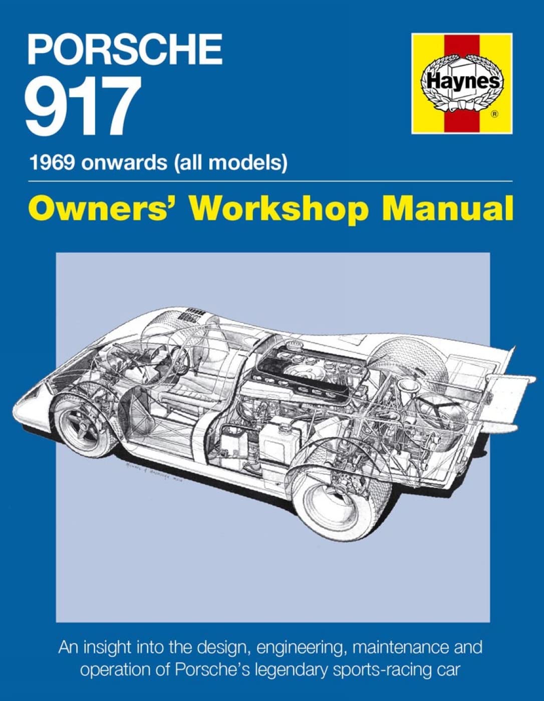 Porsche 917 Owners' Workshop Manual 1969 onwards (all models): An insight into the design, engineering, maintenance and operation of Porsche's legenda