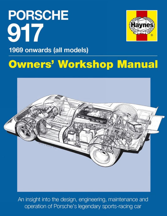 Porsche 917 Owners' Workshop Manual 1969 onwards (all models): An insight into the design, engineering, maintenance and operation of Porsche's legenda