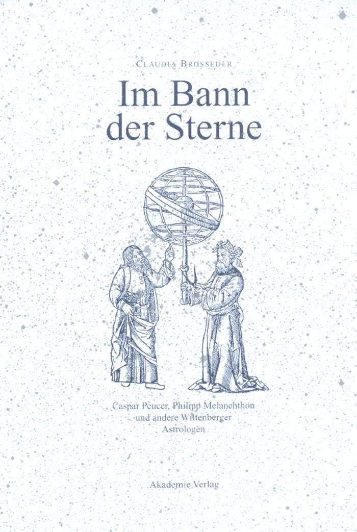 Im Bann der Sterne: Caspar Peucer, Philipp Melanchthon und andere Wittenberger Astrologen (German Edition)