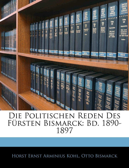 Die Politischen Reden Des Fürsten Bismarck: Bd. 1890-1897 (German Edition)