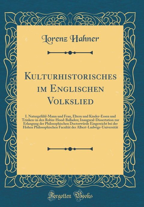 Kulturhistorisches im Englischen Volkslied: I. Naturgefühl-Mann und Frau, Eltern und Kinder-Essen und Trinken-in den Rob
