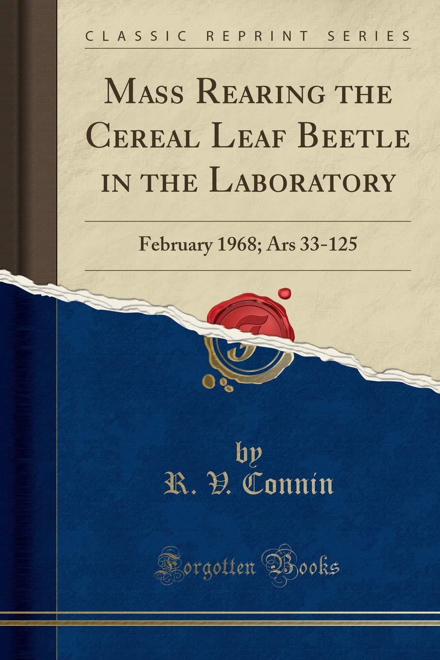 Mass Rearing the Cereal Leaf Beetle in the Laboratory: February 1968; Ars 33-125 (Classic Reprint)