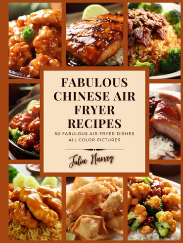 Fabulous Chinese Air Fryer Recipes (The healthy eating air fryer recipe book collection, by Julia Harvey)