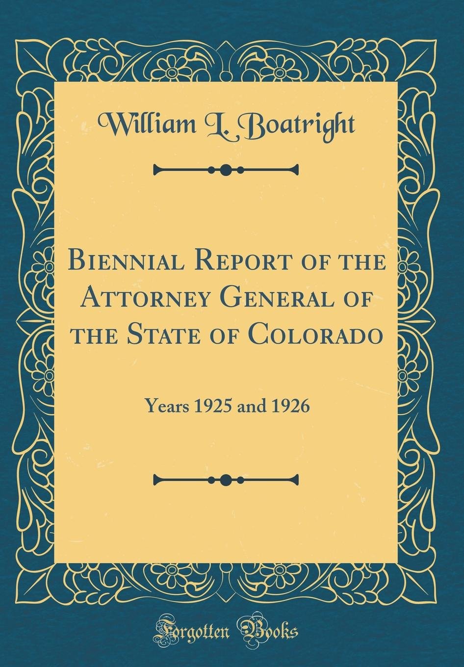 Biennial Report of the Attorney General of the State of Colorado: Years 1925 and 1926 (Classic Reprint)