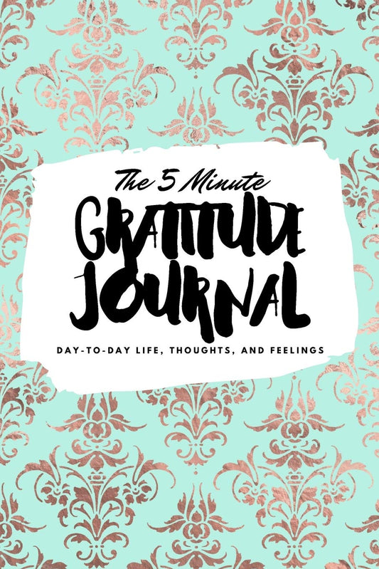 The 5 Minute Gratitude Journal: Day-To-Day Life, Thoughts, and Feelings (6x9 Softcover Journal) (6x9 Gratitude Journal)
