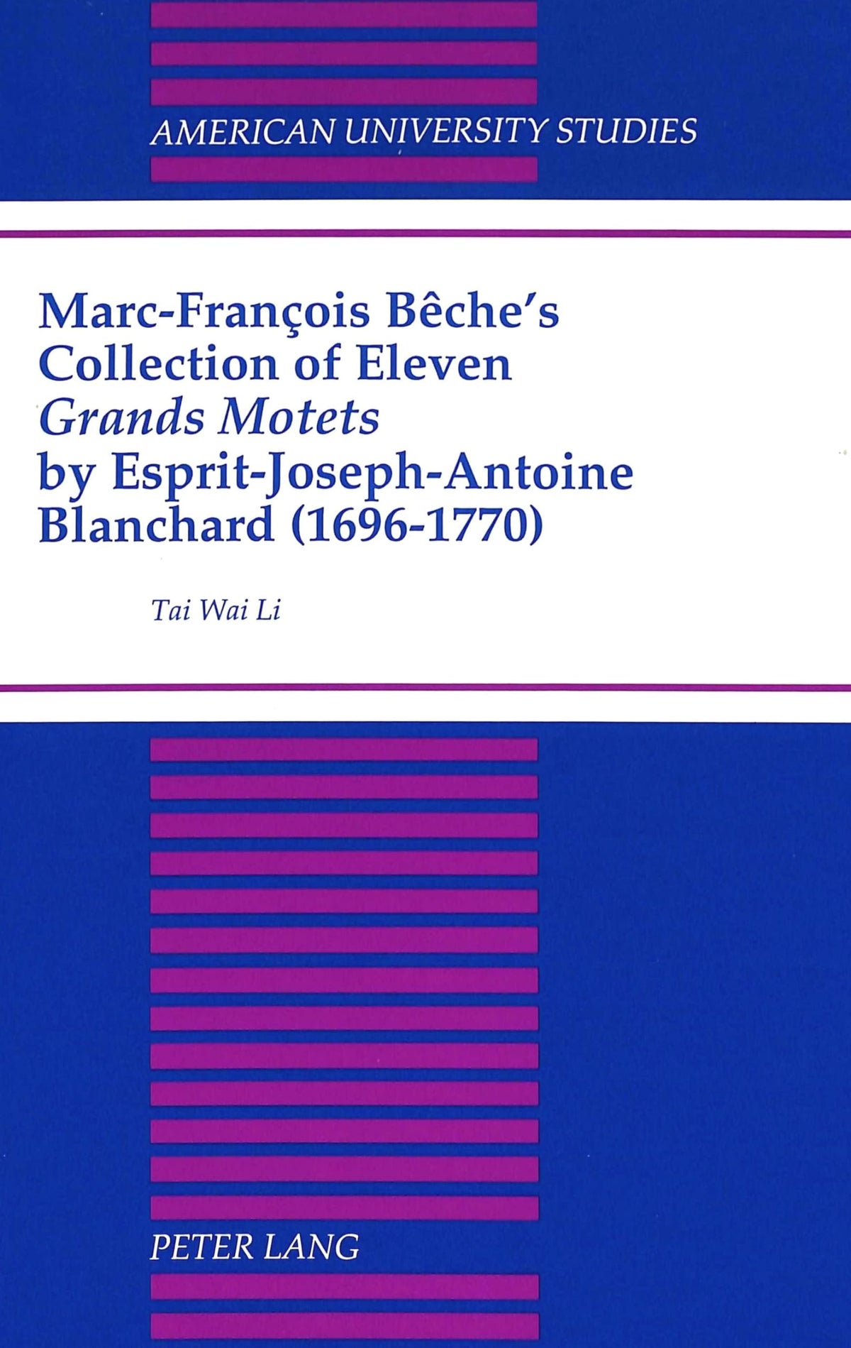 Marc-Francois Beche's Collection of Eleven Grands Motets by Esprit-Joseph-Antoine Blanchard (1696-1770) (American Univer