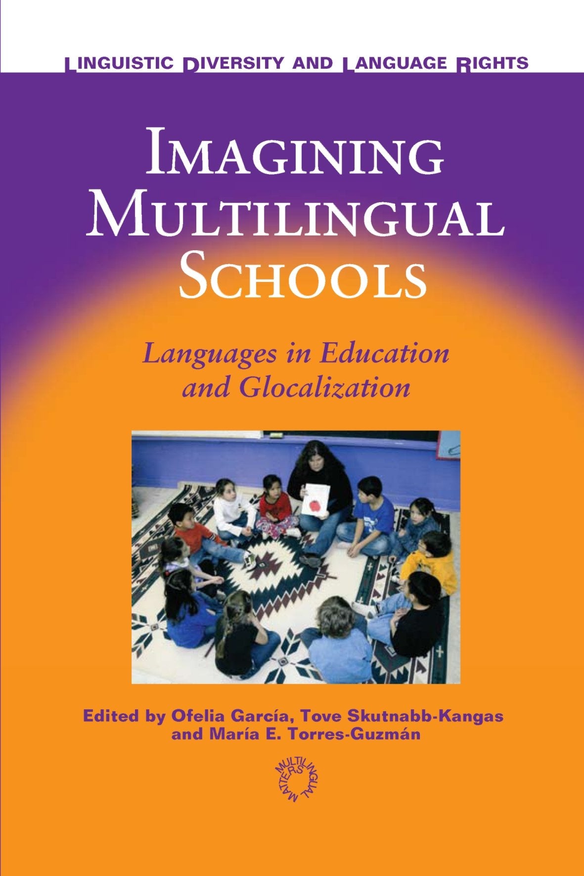 Imagining Multilingual Schools: Languages in Education and Glocalization (Linguistic Diversity and Language Rights, 2)
