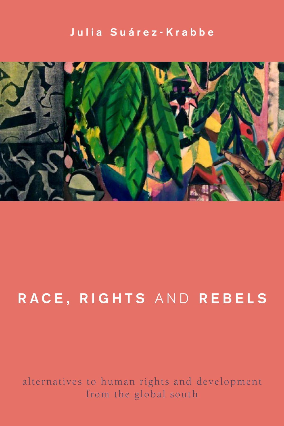 Race, Rights and Rebels: Alternatives to Human Rights and Development from the Global South (Global Critical Caribbean T