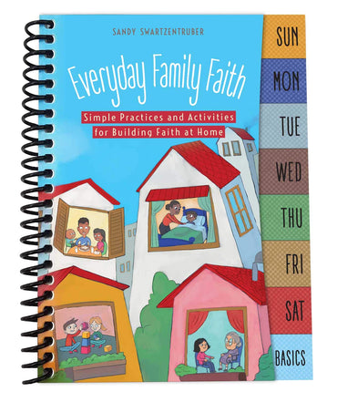 Everyday Family Faith: Simple Practices and Activities for Building Faith at Home