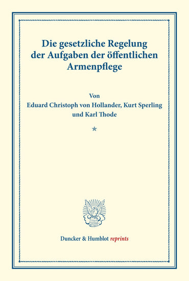 Die Gesetzliche Regelung Der Aufgaben Der Offentlichen Armenpflege: Schriften Des Deutschen Vereins Fur Armenpflege Und Wohltatigkeit (Duncker & Humblot Reprints) (German Edition)