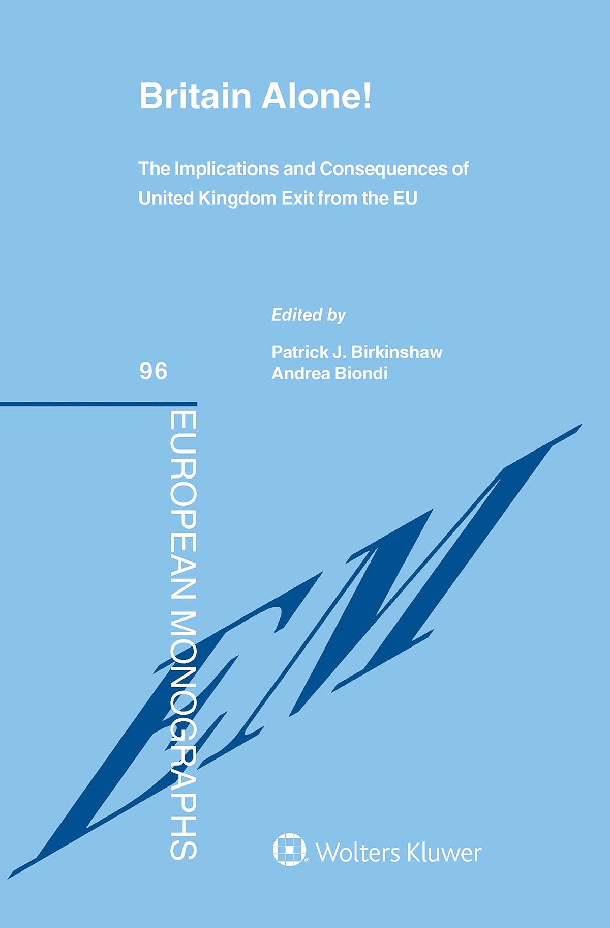 Britain Alone. The Implications and Consequences of United Kingdom Exit from the EU [Brexit] (European Monograph Series,