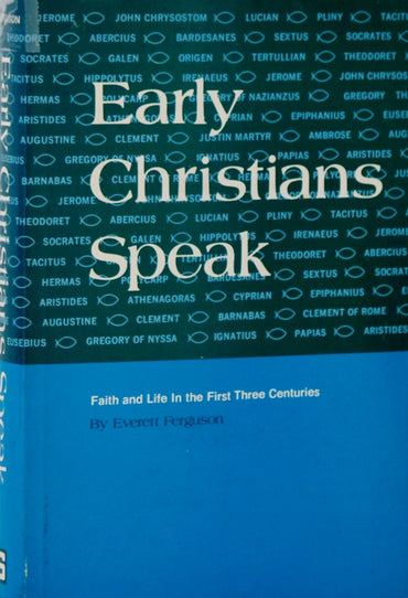 Early Christians Speak: Faith and Life in the First Three Centuries