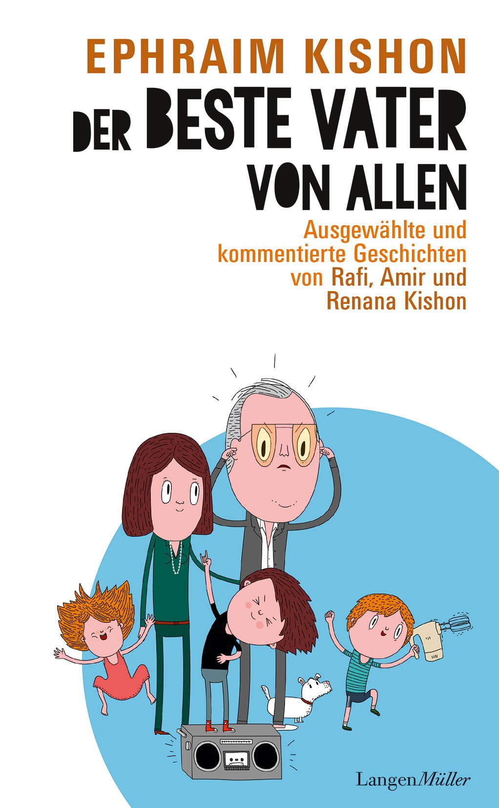Der beste Vater von allen: Ausgewählte und kommentierte Geschichten von Rafi, Amir und Renana Kishon