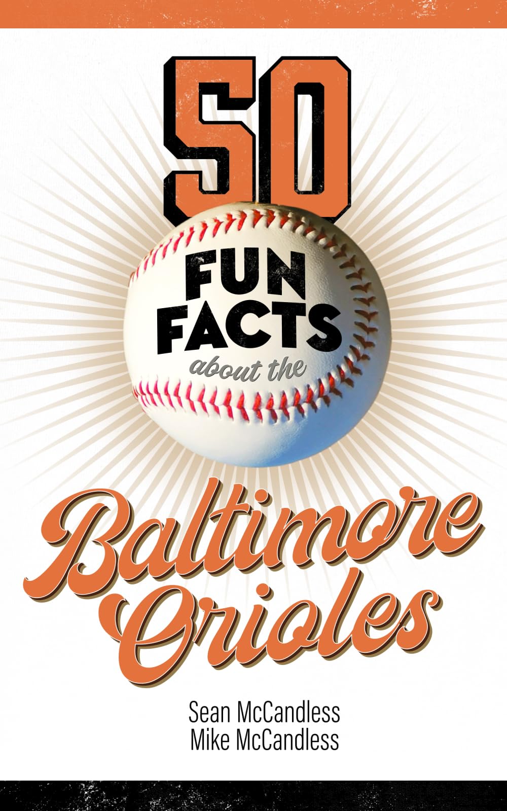 50 Fun Facts About the Baltimore Orioles: The Fan's Handy Guide to the History, Highlights, and Heroes of One of America's Great Baseball Teams