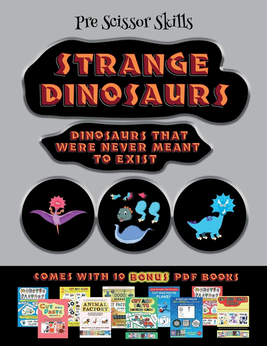 Pre Scissor Skills (Strange Dinosaurs - Cut and Paste): This book comes with a collection of downloadable PDF books that