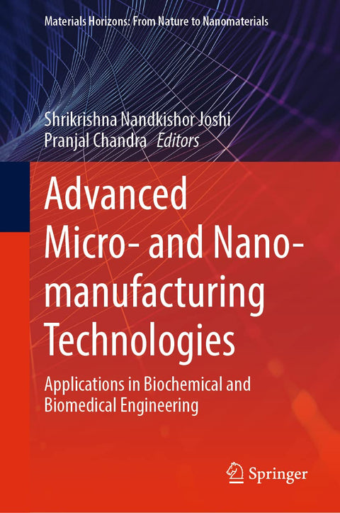 Advanced Micro- and Nano-manufacturing Technologies: Applications in Biochemical and Biomedical Engineering (Materials Horizons: From Nature to Nanoma