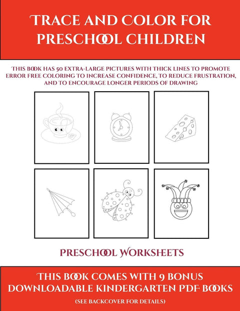 Preschool Worksheets (Trace and Color for preschool children): This book has 50 extra-large pictures with thick lines to