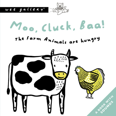 Moo, Cluck, Baa! The Farm Animals Are Hungry: A Book with Sounds: 1 (Wee Gallery Sound Books)