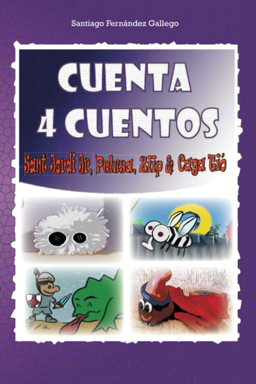 Cuenta Cuatro Cuentos: Ziip, Caga Tió, Pelusa y Sant Jordi Junior (Spanish Edition)