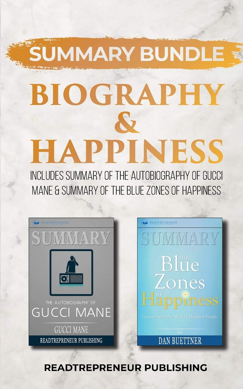 Summary Bundle: Biography & Happiness | Readtrepreneur Publishing: Includes Summary of The Autobiography of Gucci Mane &