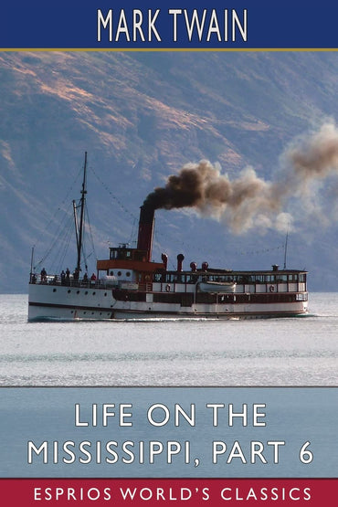 Life on the Mississippi, Part 6 (Esprios Classics)