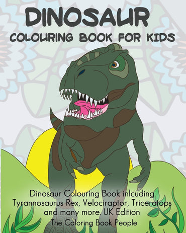 Dinosaur Colouring Book for Kids: Including Tyrannosaurus Rex, Velociraptor, Triceratops and Many More. (Colouring Books
