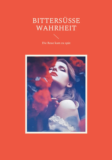 Bittersüße Wahrheit: Die Reue kam zu spät (German Edition)