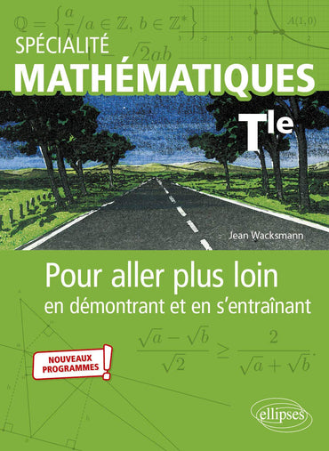Spécialité Mathématiques - Tle -Nouveaux programmes: Pour aller plus loin en démontrant et en s'entraînant